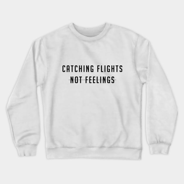 Catching flights not feelings Crewneck Sweatshirt by LittleMissy